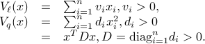 begin{array}{rcl} V_ell(x)&=&sum_{i=1}^nv_ix_i, v_i>0, V_q(x)&=&sum_{i=1}^nd_ix_i^2, d_i>0 &=&x^TDx, D=textnormal{diag}_{i=1}^nd_i>0. end{array}